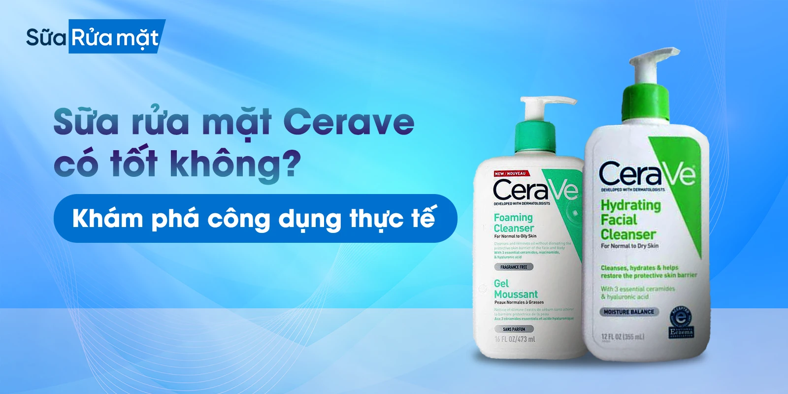 Sữa rửa mặt Cerave có tốt không? Khám phá công dụng thực tế